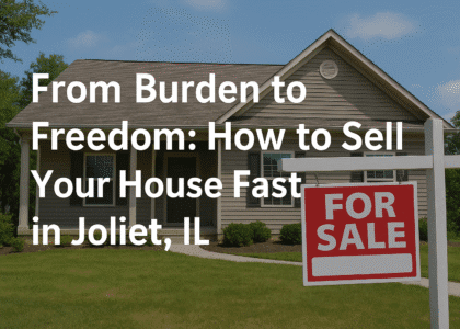 From Burden to Freedom: How to Sell Your House Fast in Joliet, IL and Nearby Areas